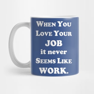 When you love your job... Mug